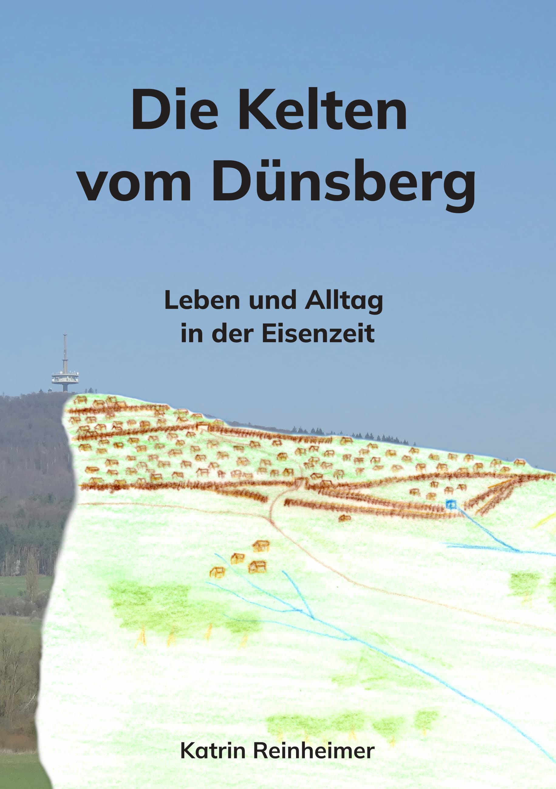 Die Kelten vom Dünsberg - Leben und Alltag in der Eisenzeit